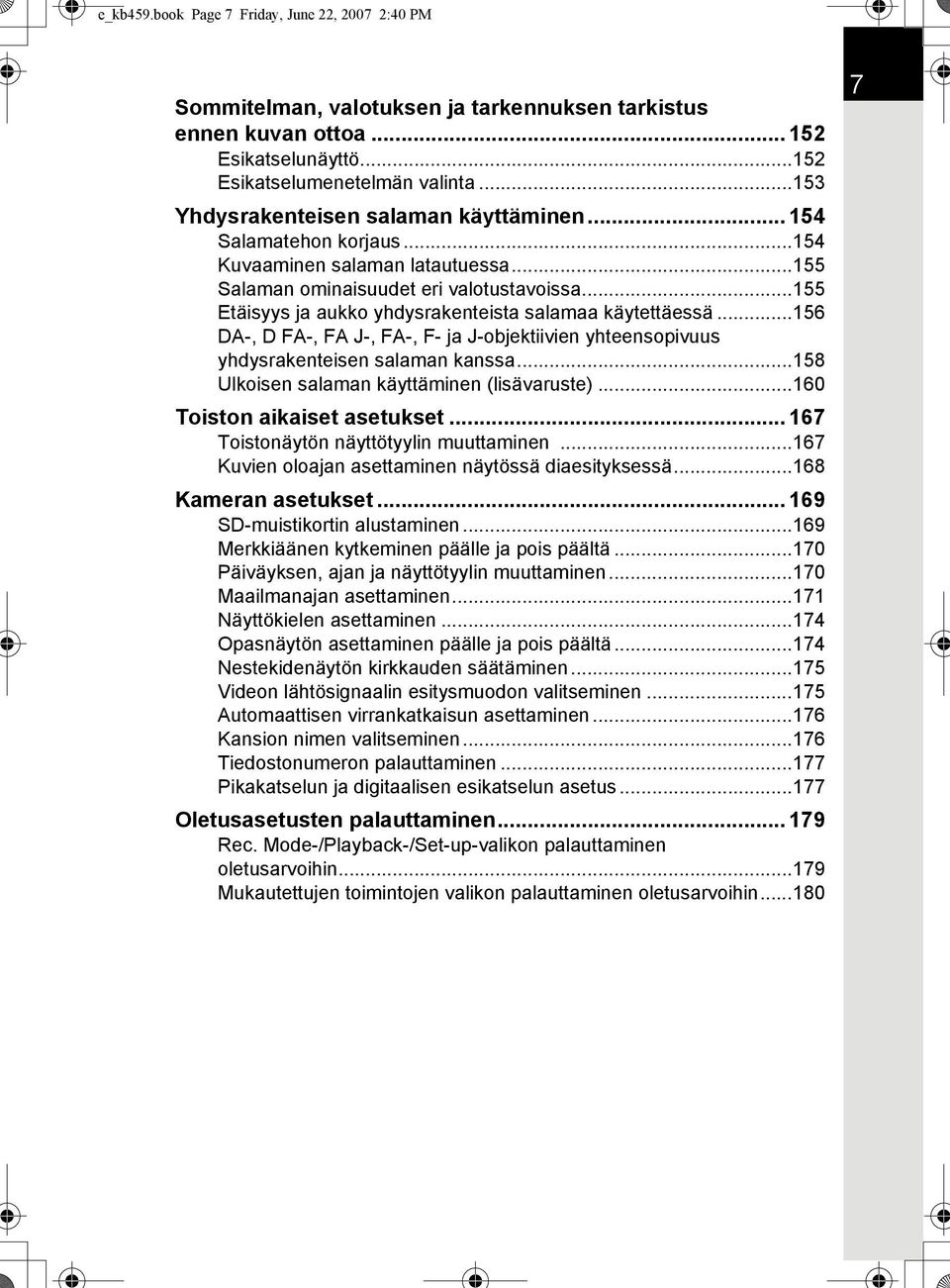 ..155 Etäisyys ja aukko yhdysrakenteista salamaa käytettäessä...156 DA-, D FA-, FA J-, FA-, F- ja J-objektiivien yhteensopivuus yhdysrakenteisen salaman kanssa.