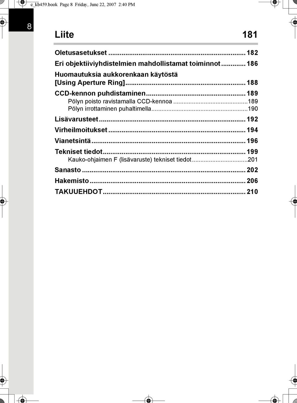 .. 188 CCD-kennon puhdistaminen... 189 Pölyn poisto ravistamalla CCD-kennoa...189 Pölyn irrottaminen puhaltimella.