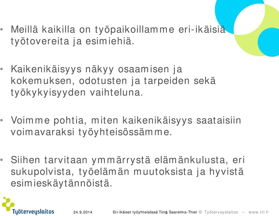 Voimme pohtia, miten kaikenikäisyys saataisiin voimavaraksi työyhteisössämme.