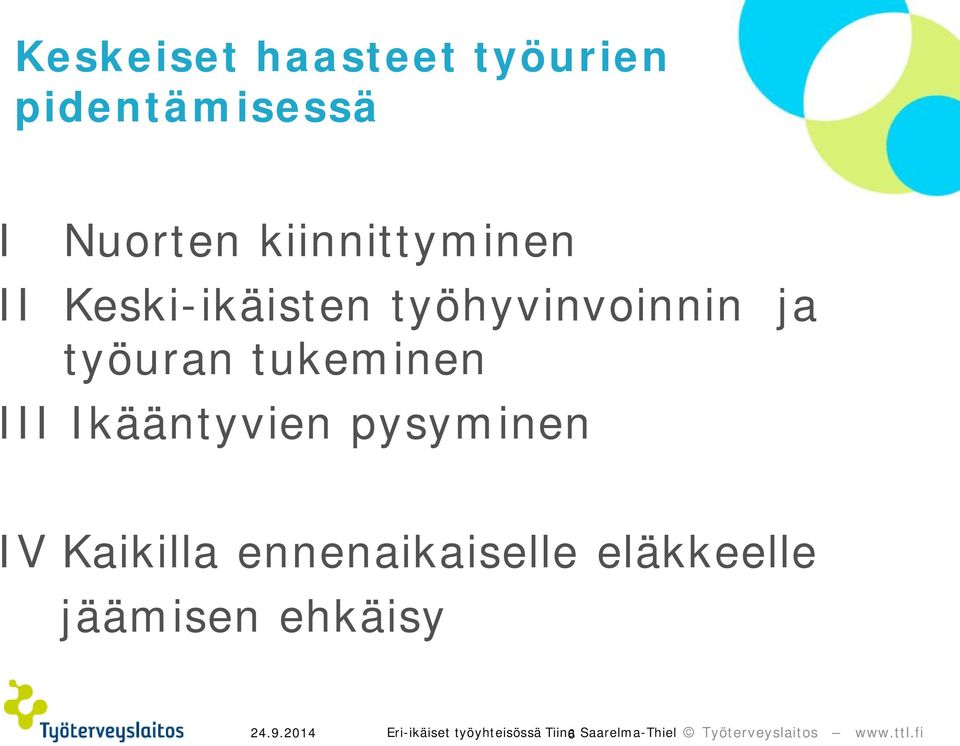 tukeminen III Ikääntyvien pysyminen IV Kaikilla ennenaikaiselle