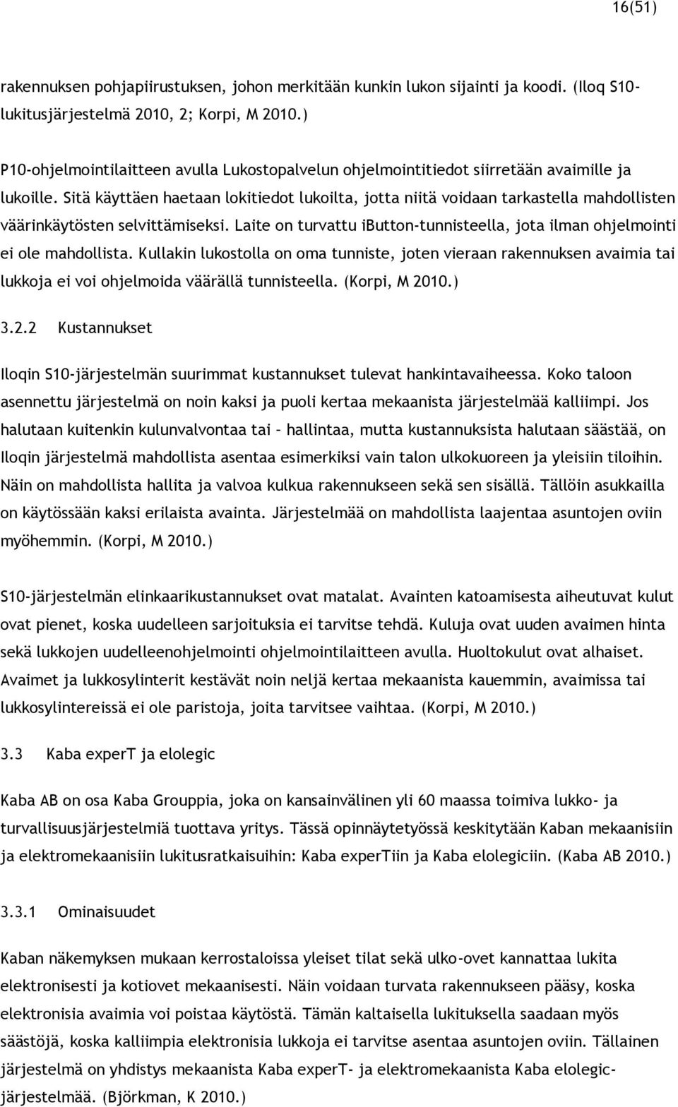 Sitä käyttäen haetaan lokitiedot lukoilta, jotta niitä voidaan tarkastella mahdollisten väärinkäytösten selvittämiseksi.