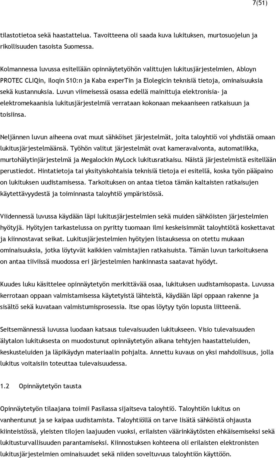 Luvun viimeisessä osassa edellä mainittuja elektronisia- ja elektromekaanisia lukitusjärjestelmiä verrataan kokonaan mekaaniseen ratkaisuun ja toisiinsa.