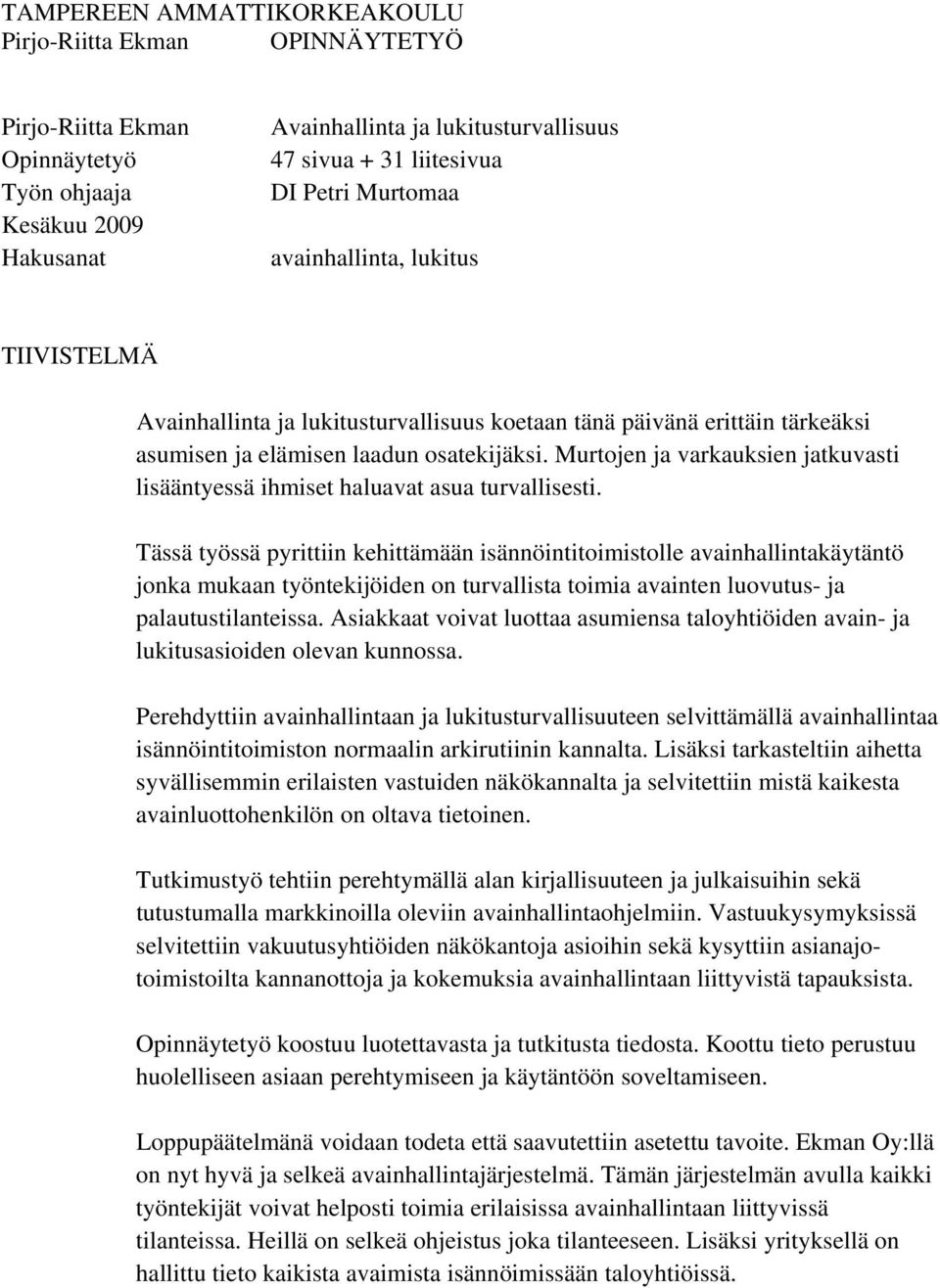 Murtojen ja varkauksien jatkuvasti lisääntyessä ihmiset haluavat asua turvallisesti.