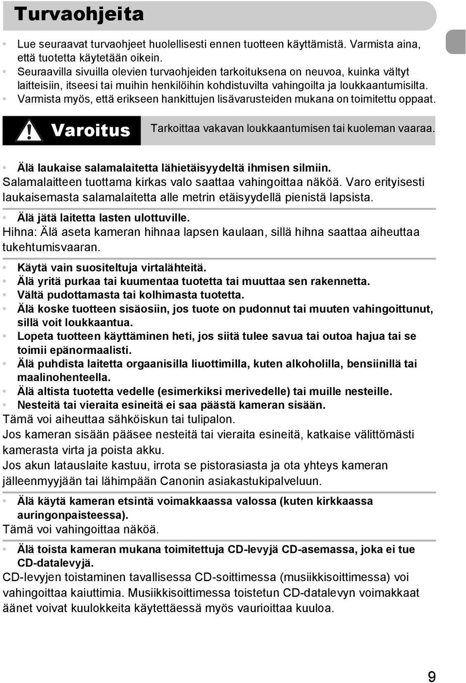 Varmista myös, että erikseen hankittujen lisävarusteiden mukana on toimitettu oppaat. Varoitus Tarkoittaa vakavan loukkaantumisen tai kuoleman vaaraa.