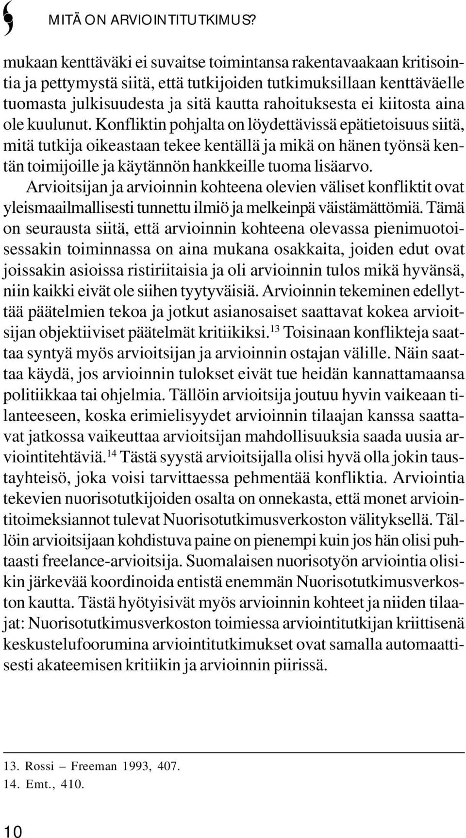 kiitosta aina ole kuulunut.
