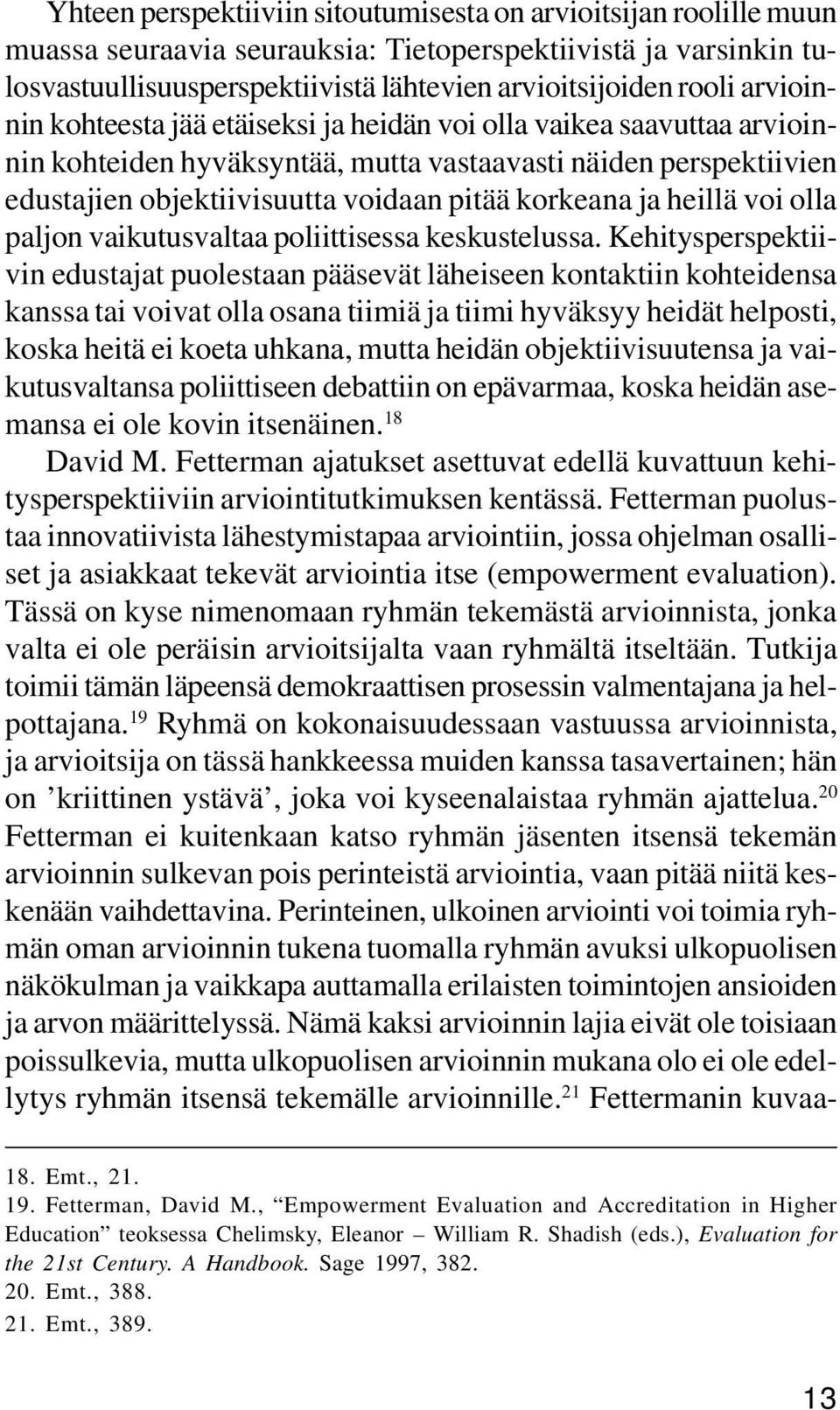 heillä voi olla paljon vaikutusvaltaa poliittisessa keskustelussa.