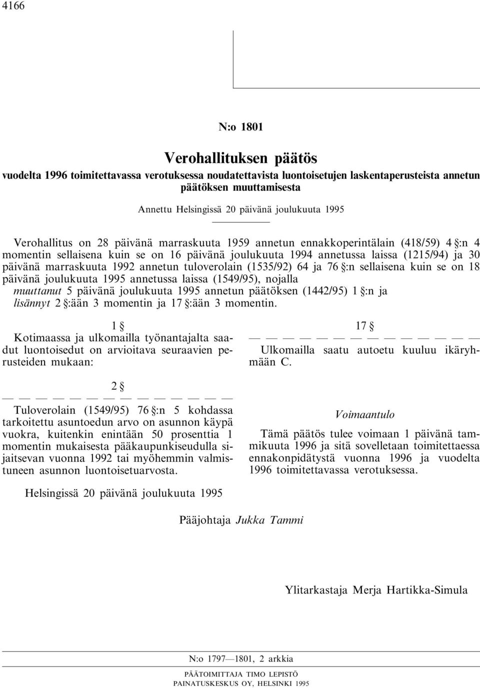 päivänä marraskuuta 1992 annetun tuloverolain (1535/92) 64 ja 76 :n sellaisena kuin se on 18 päivänä joulukuuta 1995 annetussa laissa (1549/95), nojalla muuttanut 5 päivänä joulukuuta 1995 annetun