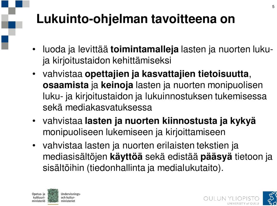 tukemisessa sekä mediakasvatuksessa vahvistaa lasten ja nuorten kiinnostusta ja kykyä monipuoliseen lukemiseen ja kirjoittamiseen