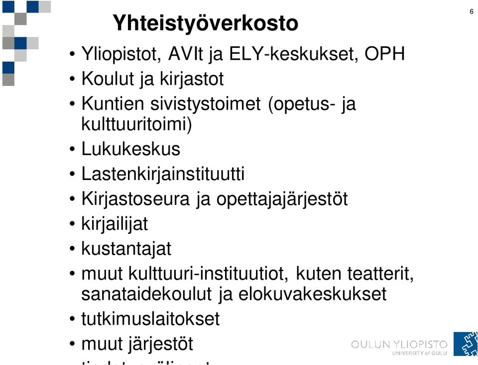 Kirjastoseura ja opettajajärjestöt kirjailijat kustantajat muut kulttuuri-instituutiot,