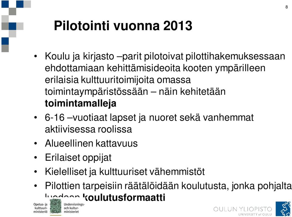 6-16 vuotiaat lapset ja nuoret sekä vanhemmat aktiivisessa roolissa Alueellinen kattavuus Erilaiset oppijat