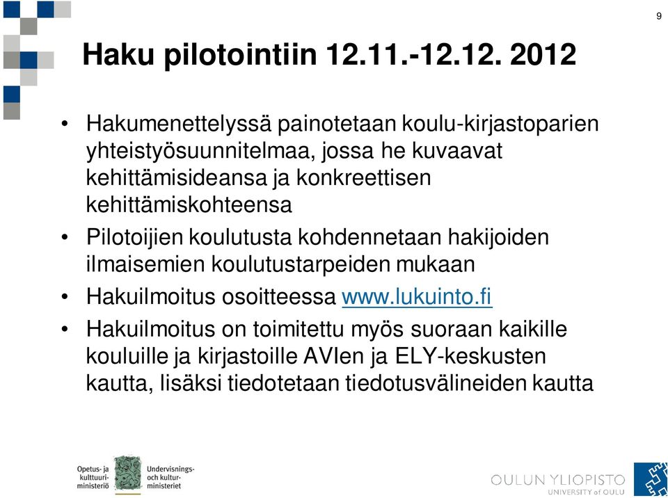 12. 2012 Hakumenettelyssä painotetaan koulu-kirjastoparien yhteistyösuunnitelmaa, jossa he kuvaavat