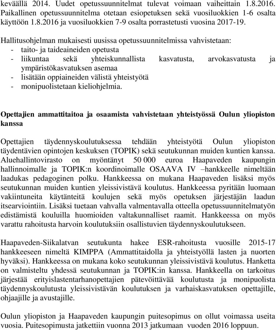 - lisätään oppiaineiden välistä yhteistyötä - monipuolistetaan kieliohjelmia.