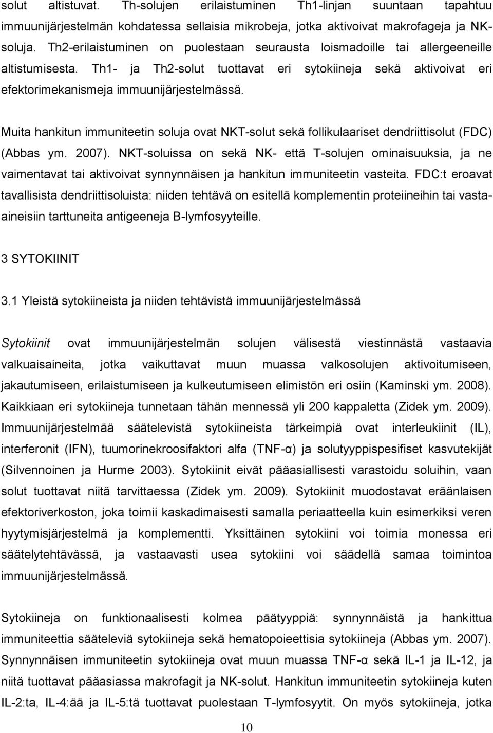 Muita hankitun immuniteetin soluja ovat NKT-solut sekä follikulaariset dendriittisolut (FDC) (Abbas ym. 2007).