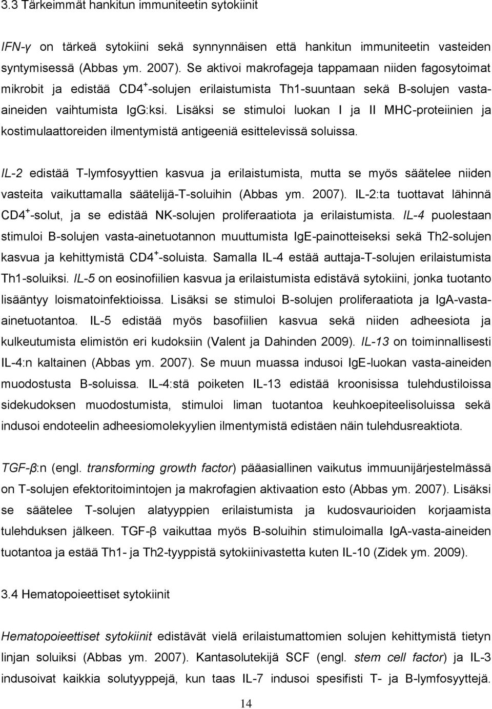 Lisäksi se stimuloi luokan I ja II MHC-proteiinien ja kostimulaattoreiden ilmentymistä antigeeniä esittelevissä soluissa.