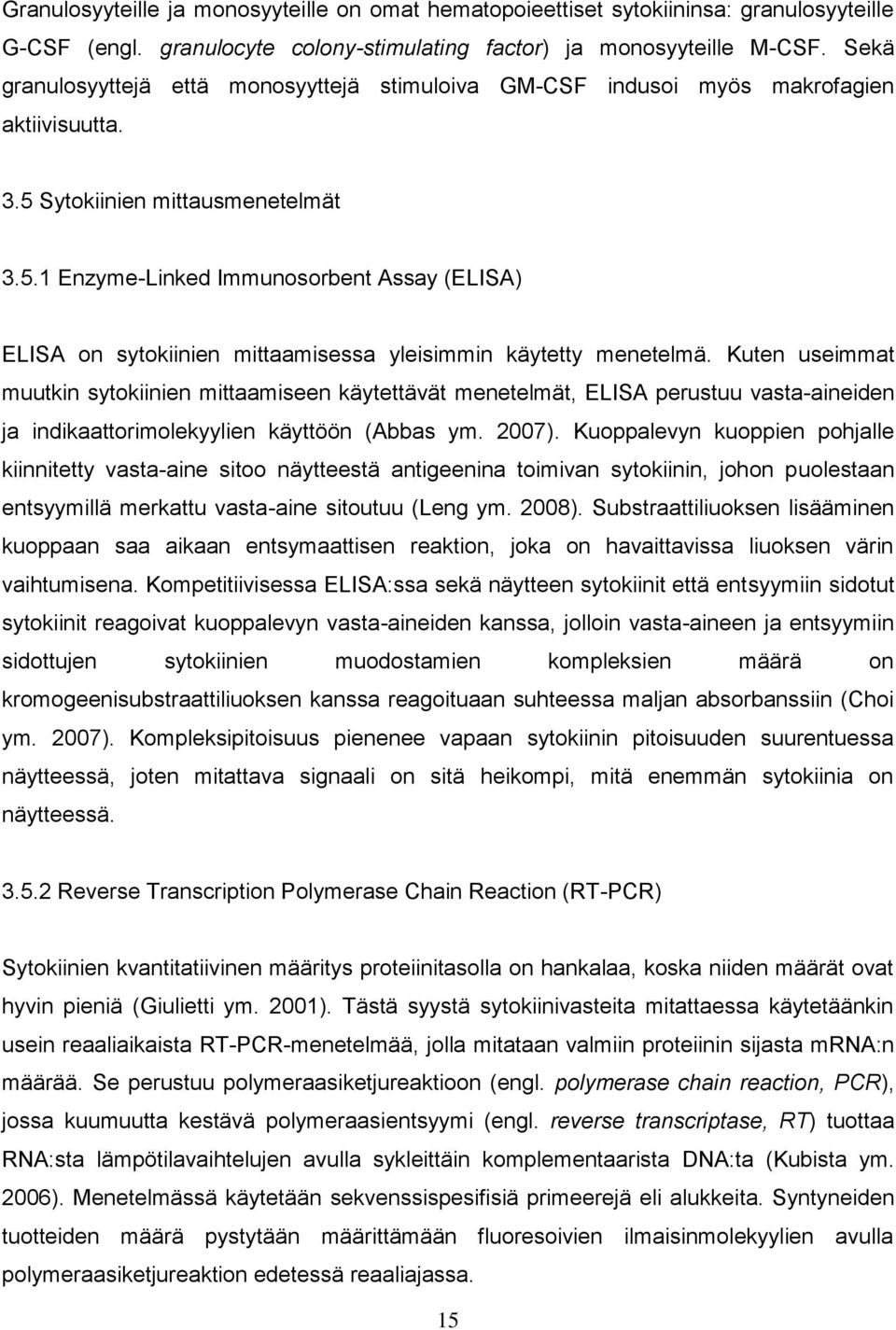 Sytokiinien mittausmenetelmät 3.5.1 Enzyme-Linked Immunosorbent Assay (ELISA) ELISA on sytokiinien mittaamisessa yleisimmin käytetty menetelmä.