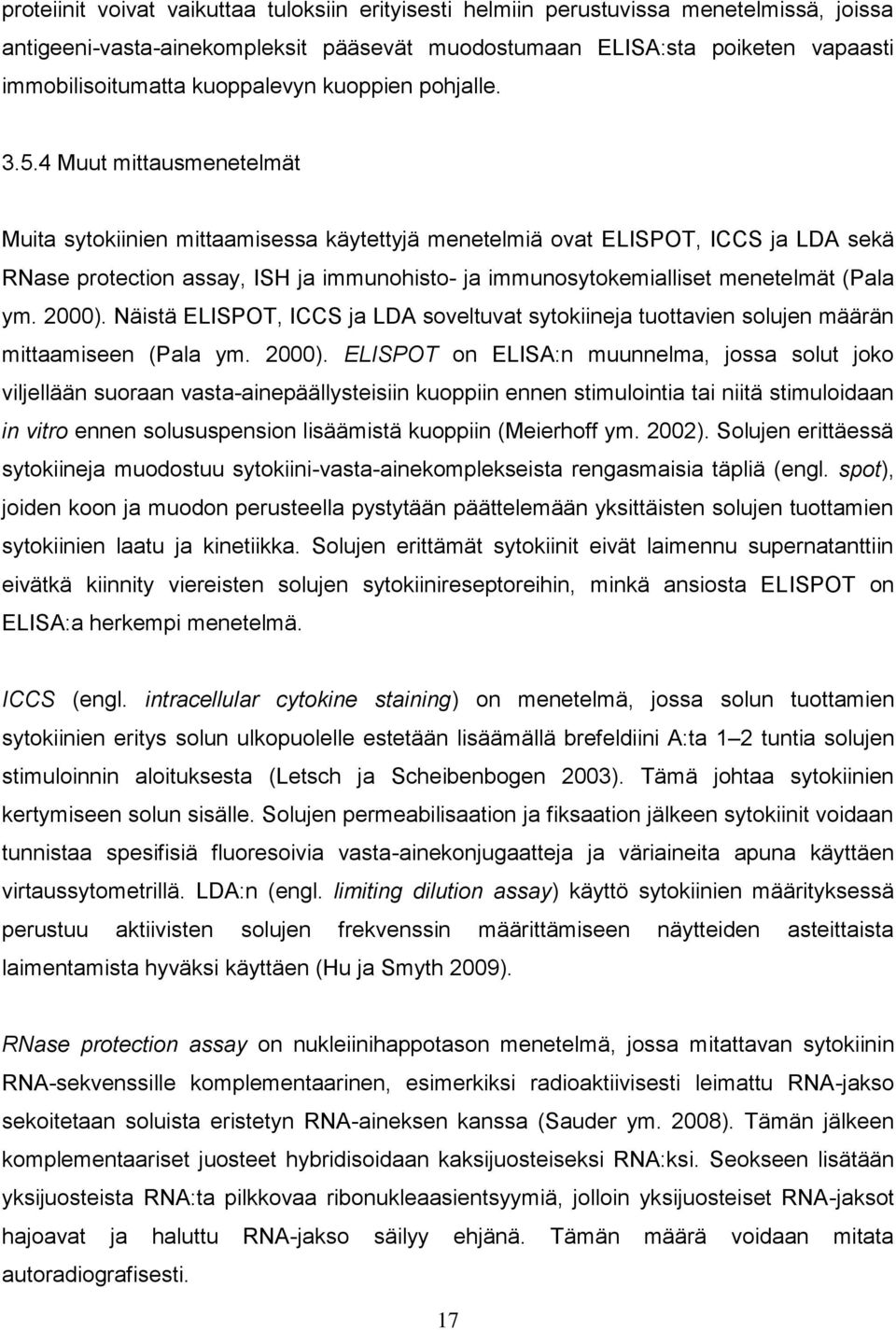 4 Muut mittausmenetelmät Muita sytokiinien mittaamisessa käytettyjä menetelmiä ovat ELISPOT, ICCS ja LDA sekä RNase protection assay, ISH ja immunohisto- ja immunosytokemialliset menetelmät (Pala ym.