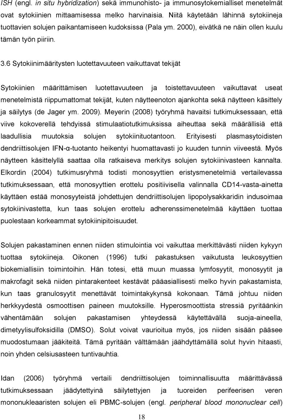 6 Sytokiinimääritysten luotettavuuteen vaikuttavat tekijät Sytokiinien määrittämisen luotettavuuteen ja toistettavuuteen vaikuttavat useat menetelmistä riippumattomat tekijät, kuten näytteenoton