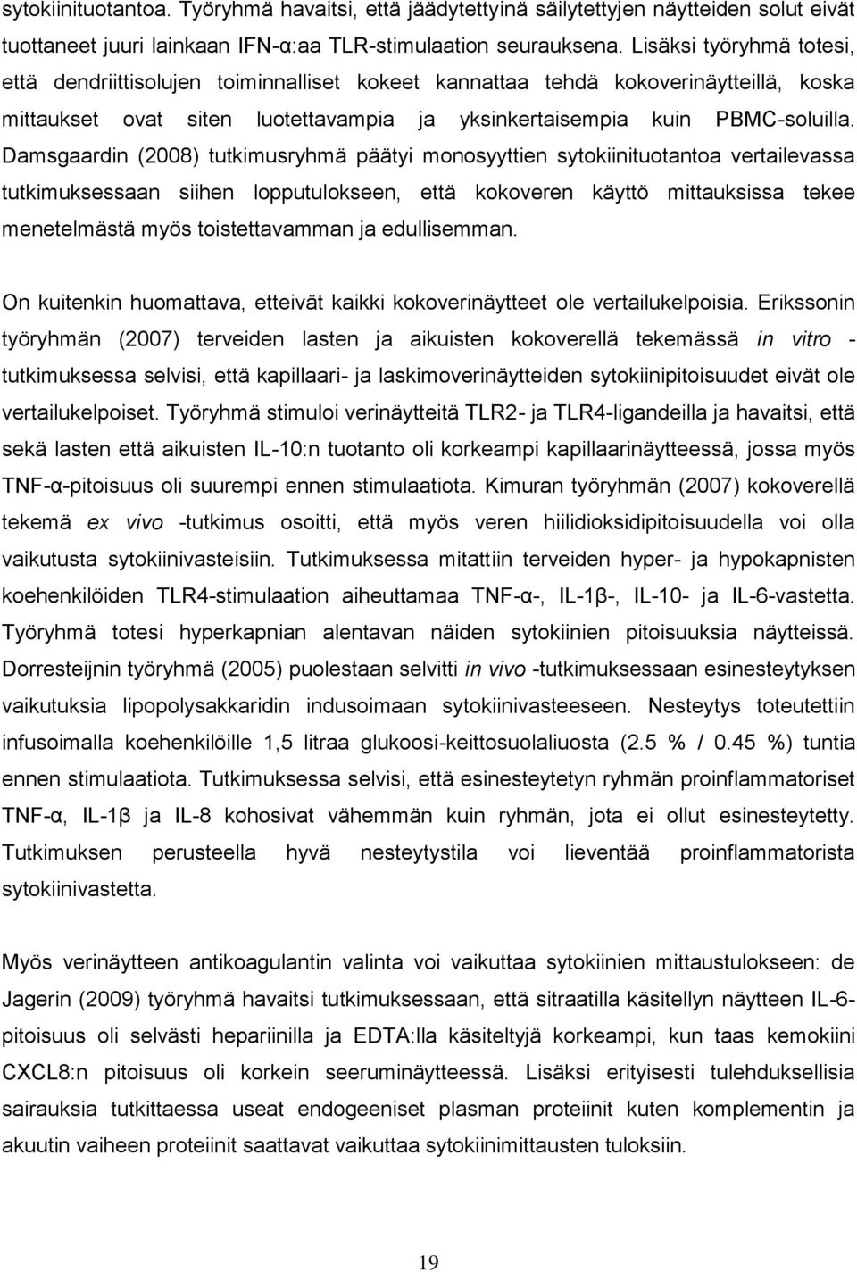 Damsgaardin (2008) tutkimusryhmä päätyi monosyyttien sytokiinituotantoa vertailevassa tutkimuksessaan siihen lopputulokseen, että kokoveren käyttö mittauksissa tekee menetelmästä myös toistettavamman