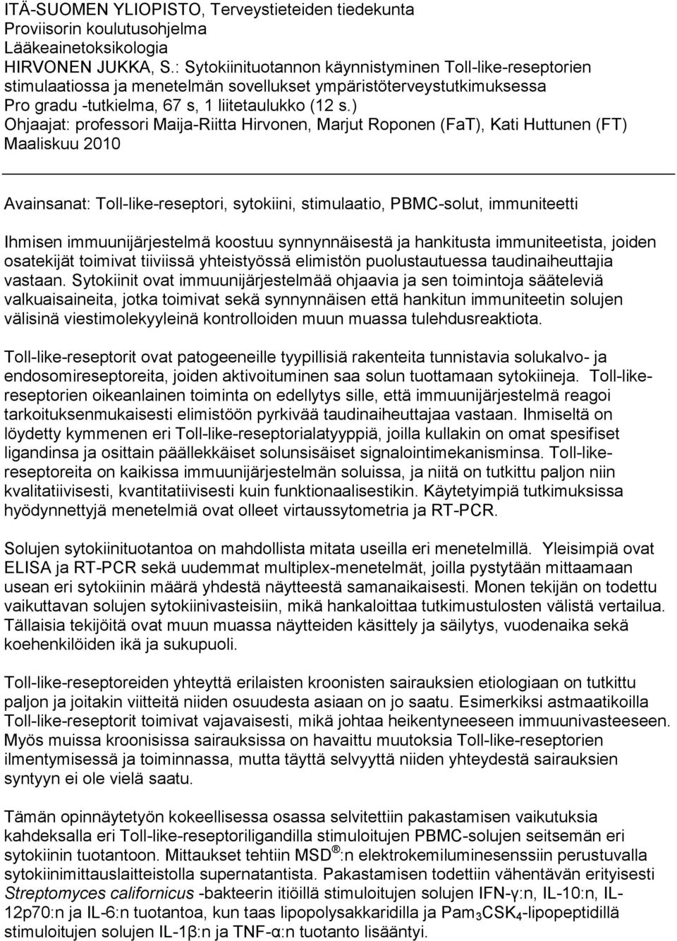 ) Ohjaajat: professori Maija-Riitta Hirvonen, Marjut Roponen (FaT), Kati Huttunen (FT) Maaliskuu 2010 Avainsanat: Toll-like-reseptori, sytokiini, stimulaatio, PBMC-solut, immuniteetti Ihmisen