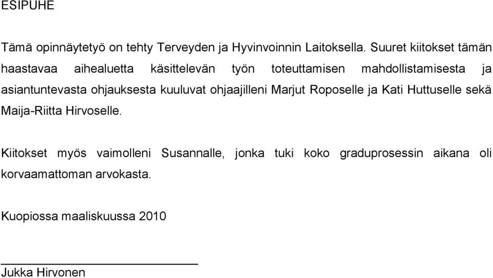 asiantuntevasta ohjauksesta kuuluvat ohjaajilleni Marjut Roposelle ja Kati Huttuselle sekä Maija-Riitta
