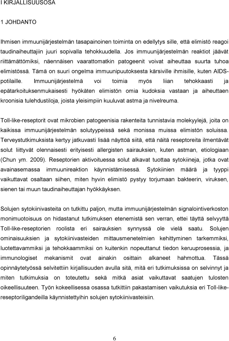Tämä on suuri ongelma immuunipuutoksesta kärsiville ihmisille, kuten AIDSpotilaille.