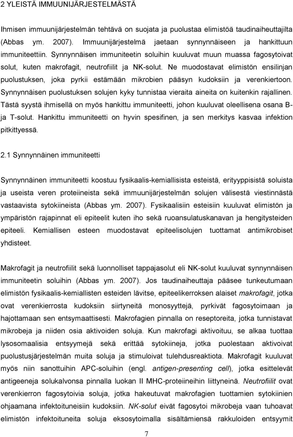 Ne muodostavat elimistön ensilinjan puolustuksen, joka pyrkii estämään mikrobien pääsyn kudoksiin ja verenkiertoon.