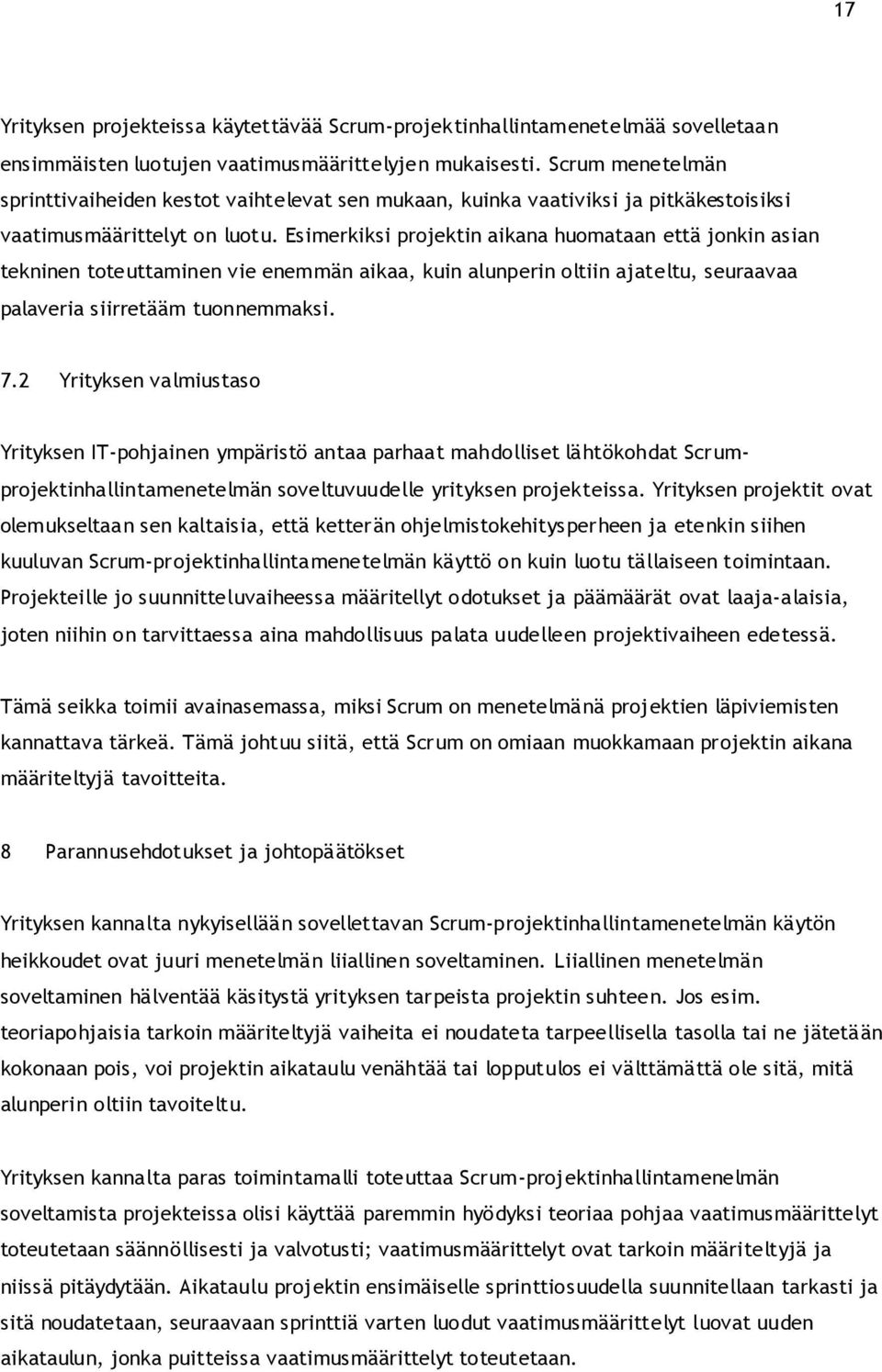 Esimerkiksi projektin aikana huomataan että jonkin asian tekninen toteuttaminen vie enemmän aikaa, kuin alunperin oltiin ajateltu, seuraavaa palaveria siirretääm tuonnemmaksi. 7.