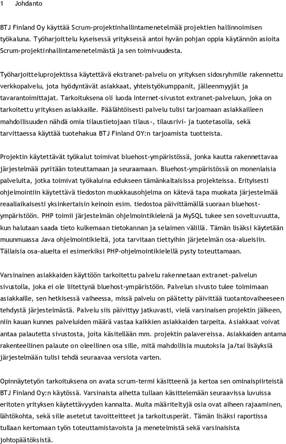 Työharjoitteluprojektissa käytettävä ekstranet-palvelu on yrityksen sidosryhmille rakennettu verkkopalvelu, jota hyödyntävät asiakkaat, yhteistyökumppanit, jälleenmyyjät ja tavarantoimittajat.