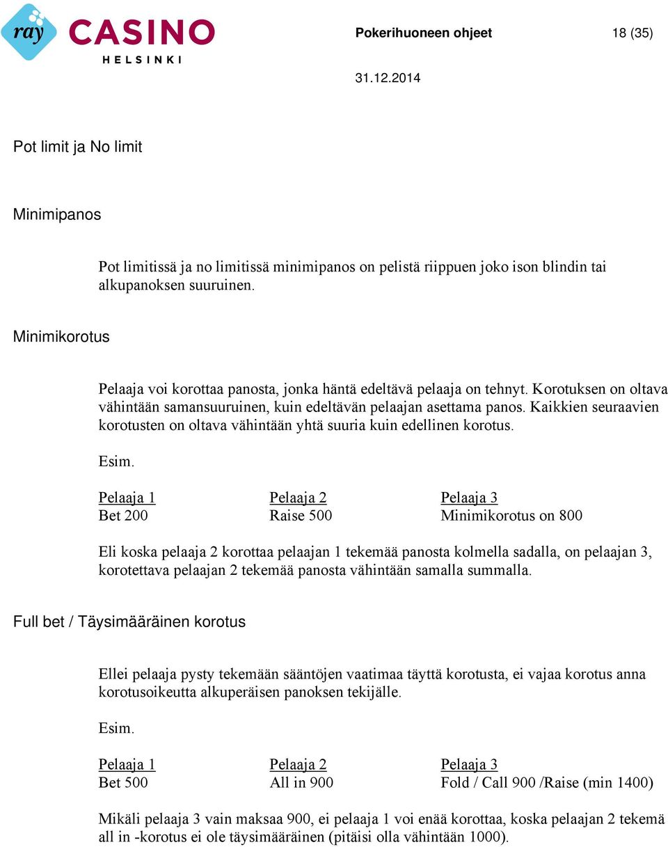 Kaikkien seuraavien korotusten on oltava vähintään yhtä suuria kuin edellinen korotus. Esim.