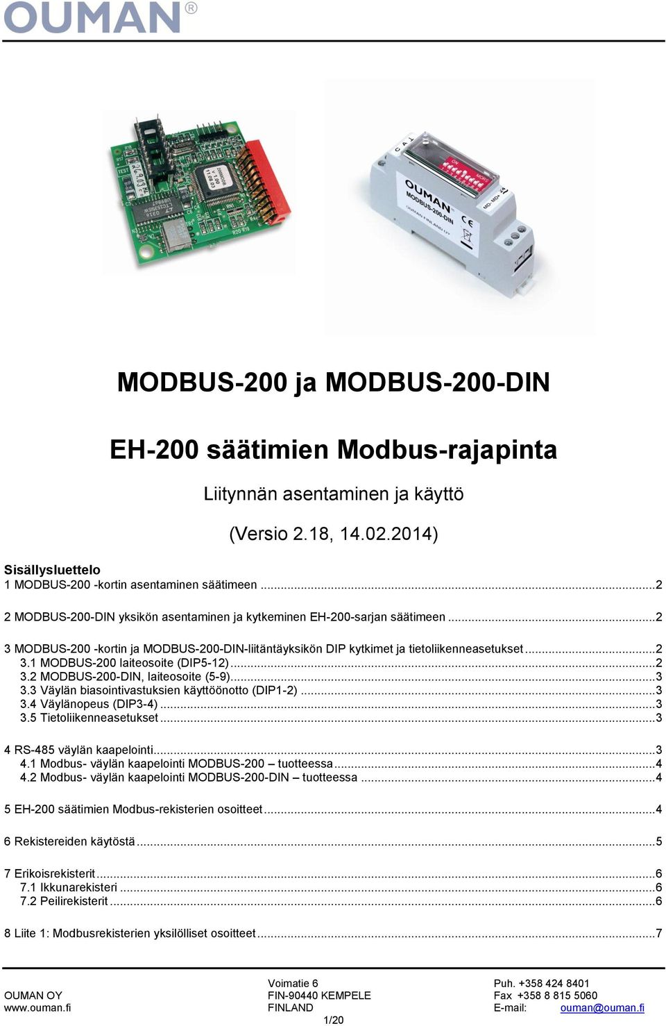 .. 2 3.2 MODBUS-200-DIN, laiteosoite (5-9)... 3 3.3 Väylän biasointivastuksien käyttöönotto (DIP1-2)... 3 3.4 Väylänopeus (DIP3-4)... 3 3.5 Tietoliikenneasetukset... 3 4 RS-485 väylän kaapelointi.