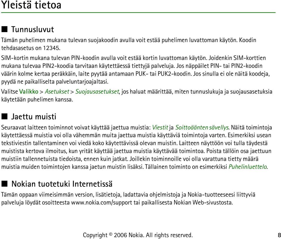 Jos näppäilet PIN- tai PIN2-koodin väärin kolme kertaa peräkkäin, laite pyytää antamaan PUK- tai PUK2-koodin. Jos sinulla ei ole näitä koodeja, pyydä ne paikalliselta palveluntarjoajaltasi.