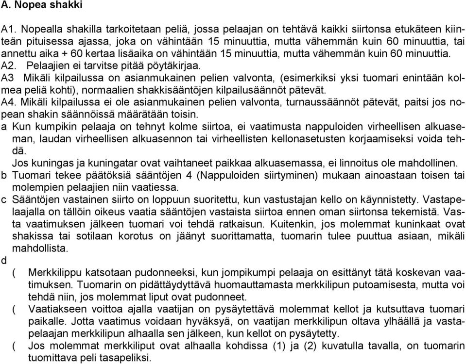 aika + 60 kertaa lisäaika on vähintään 15 minuuttia, mutta vähemmän kuin 60 minuuttia. A2. Pelaajien ei tarvitse pitää pöytäkirjaa.