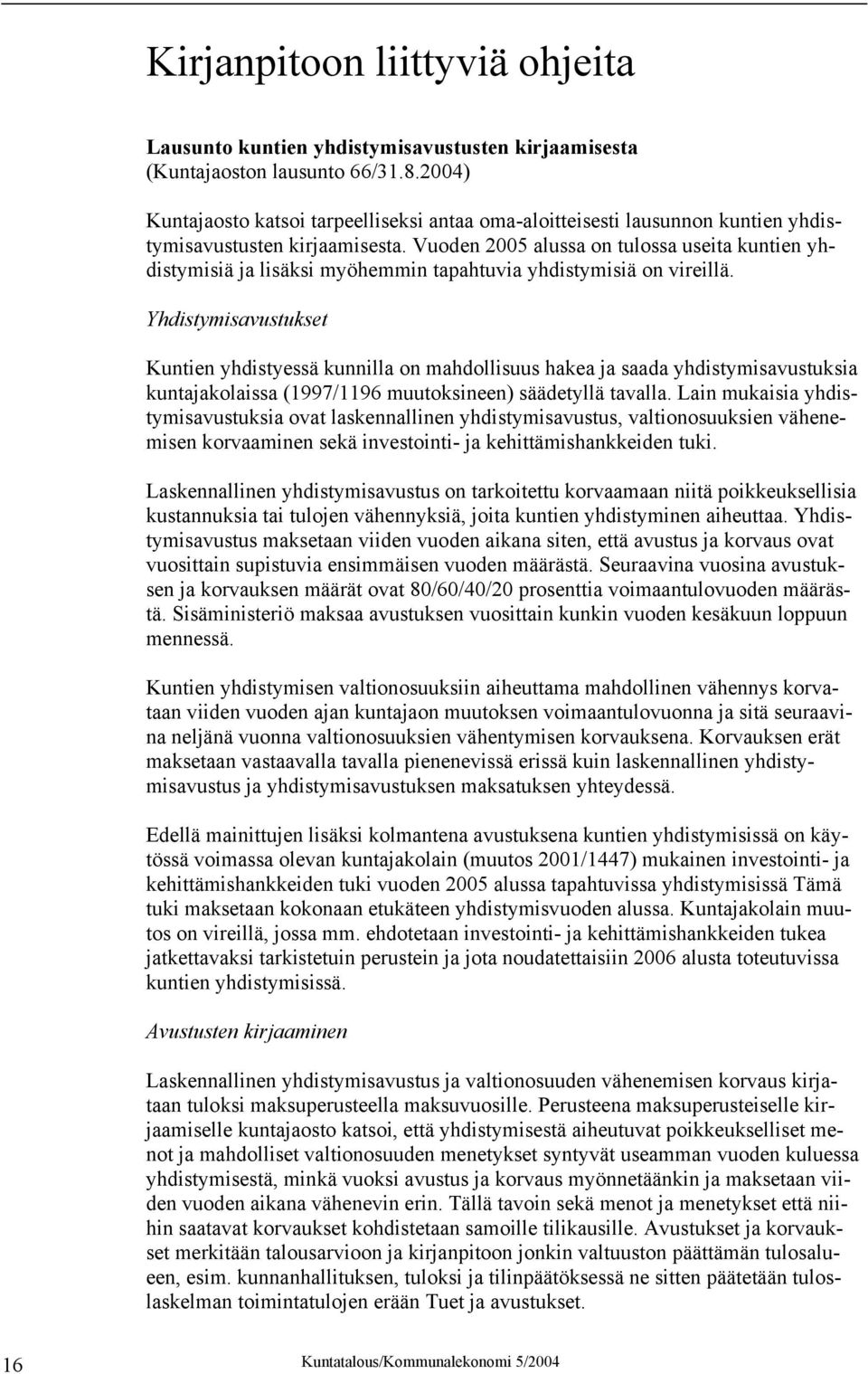 Vuoden 2005 alussa on tulossa useita kuntien yhdistymisiä ja lisäksi myöhemmin tapahtuvia yhdistymisiä on vireillä.