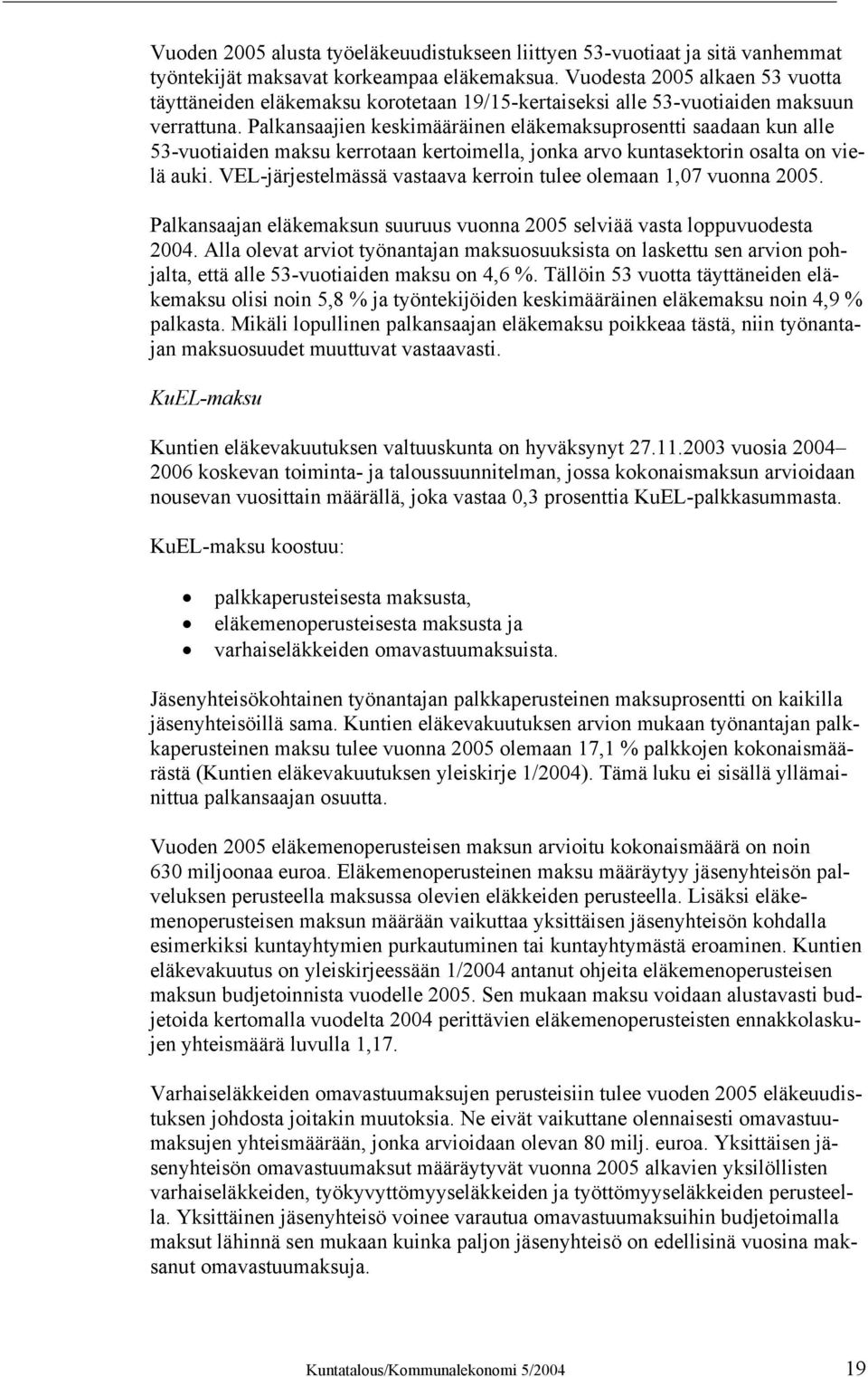 Palkansaajien keskimääräinen eläkemaksuprosentti saadaan kun alle 53-vuotiaiden maksu kerrotaan kertoimella, jonka arvo kuntasektorin osalta on vielä auki.