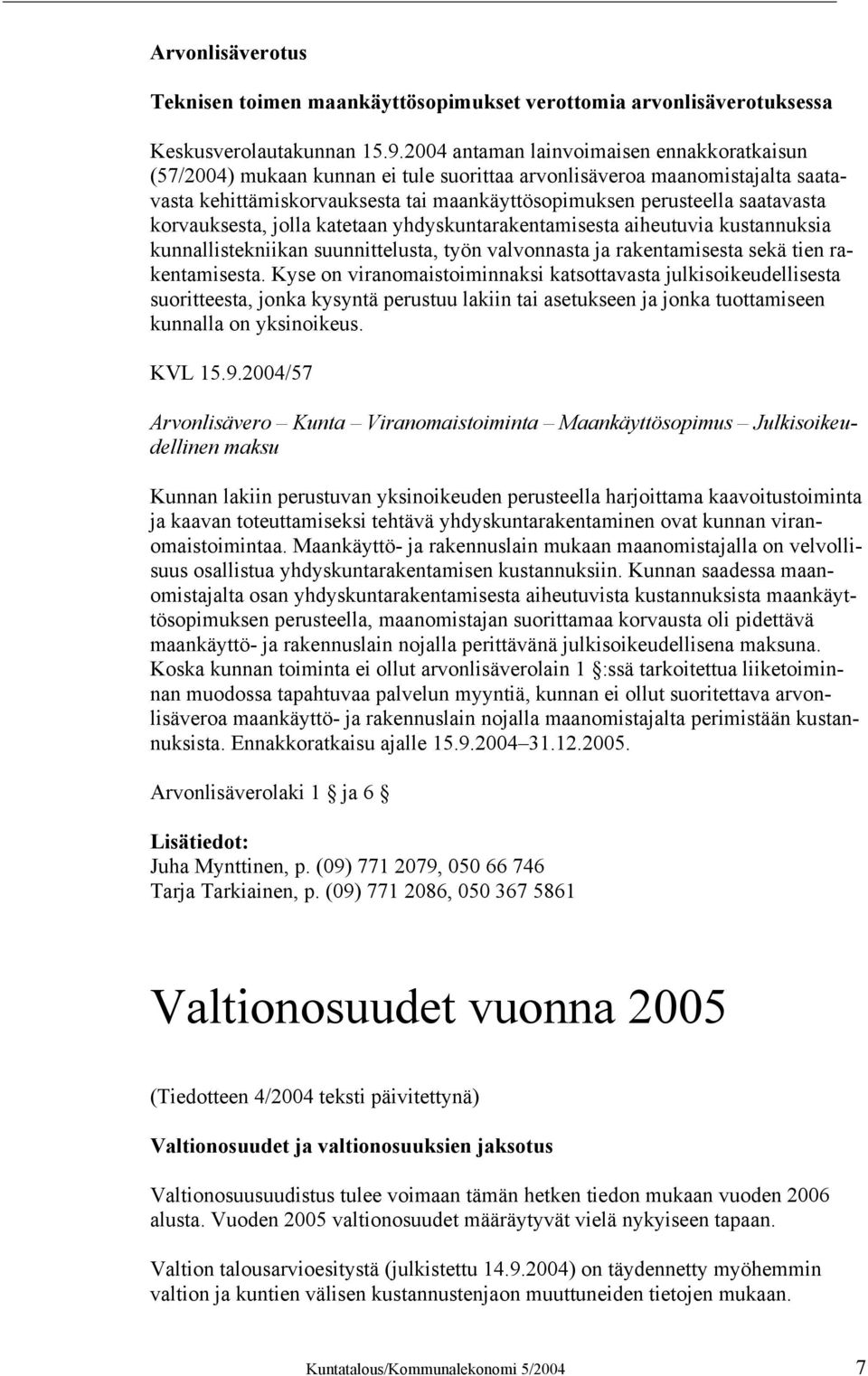 korvauksesta, jolla katetaan yhdyskuntarakentamisesta aiheutuvia kustannuksia kunnallistekniikan suunnittelusta, työn valvonnasta ja rakentamisesta sekä tien rakentamisesta.