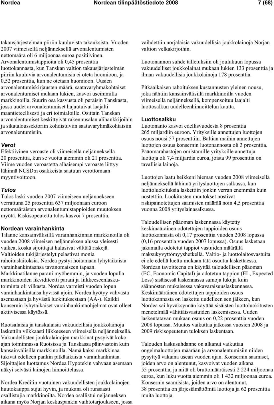 Uusien arvonalentumiskirjausten määrä, saatavaryhmäkohtaiset arvonalentumiset mukaan lukien, kasvoi useimmilla markkinoilla.