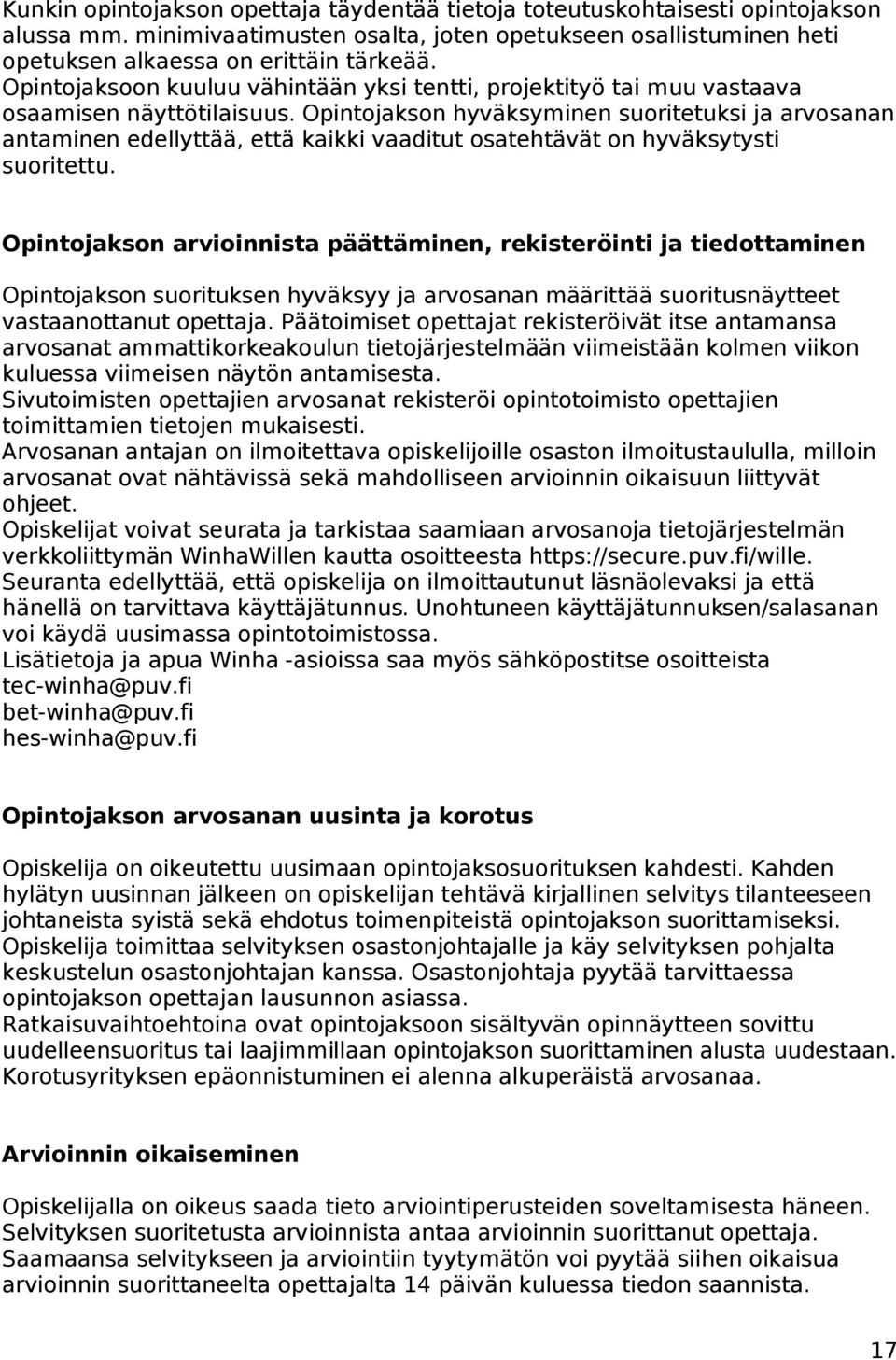 Opintojakson hyväksyminen suoritetuksi ja arvosanan antaminen edellyttää, että kaikki vaaditut osatehtävät on hyväksytysti suoritettu.