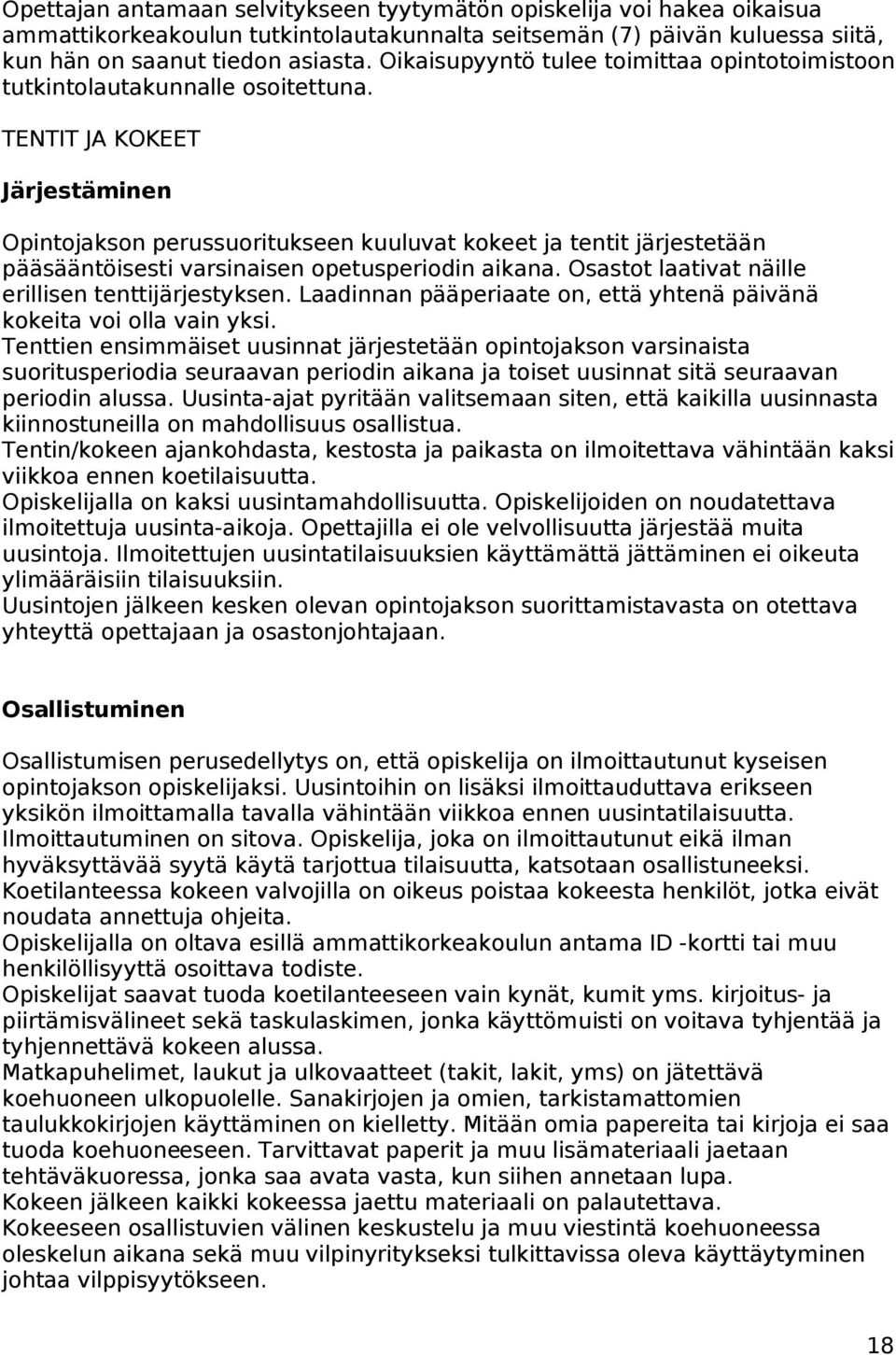 TENTIT JA KOKEET Järjestäminen Opintojakson perussuoritukseen kuuluvat kokeet ja tentit järjestetään pääsääntöisesti varsinaisen opetusperiodin aikana.