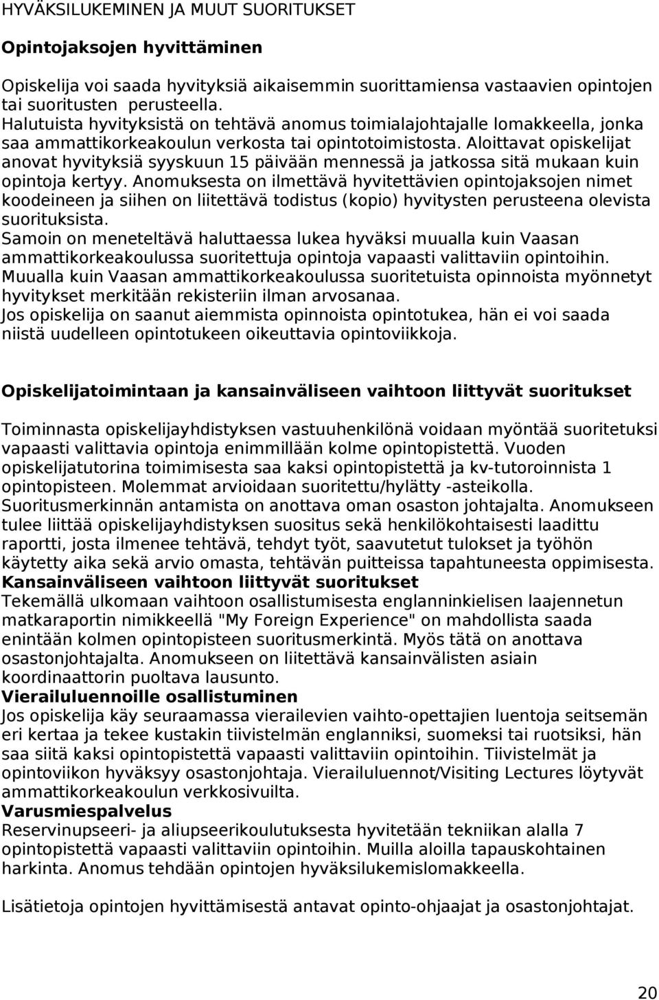 Aloittavat opiskelijat anovat hyvityksiä syyskuun 15 päivään mennessä ja jatkossa sitä mukaan kuin opintoja kertyy.