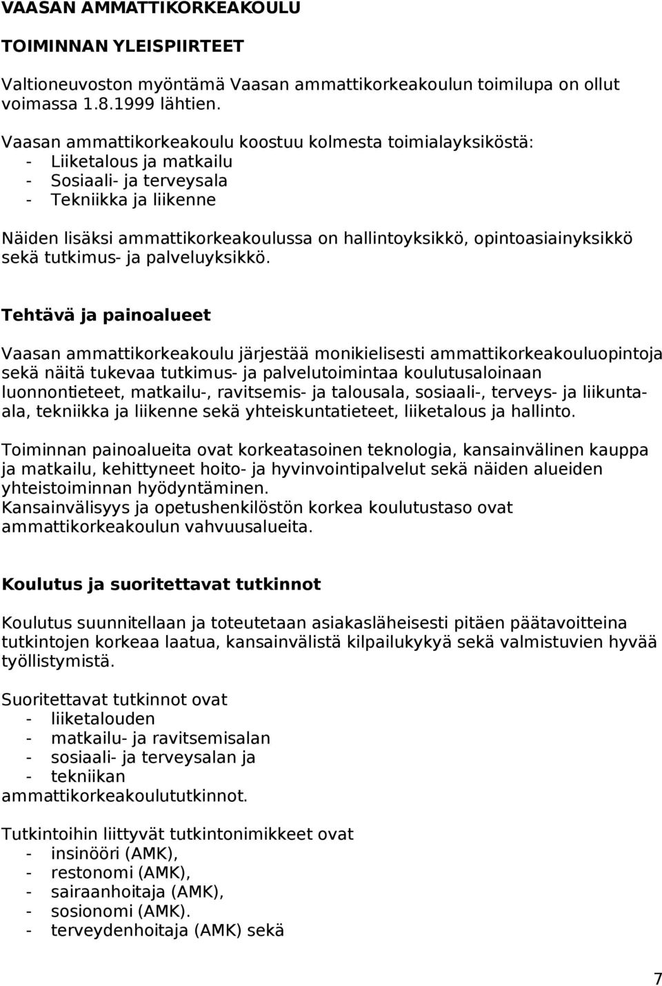 opintoasiainyksikkö sekä tutkimus- ja palveluyksikkö.