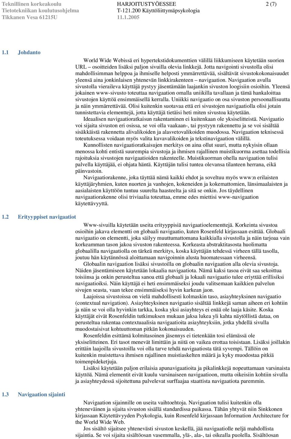 Jotta navigointi sivustolla olisi mahdollisimman helppoa ja ihmiselle helposti ymmärrettävää, sisältävät sivustokokonaisuudet yleensä aina jonkinlaisen yhtenevän linkkirakenteen navigaation.