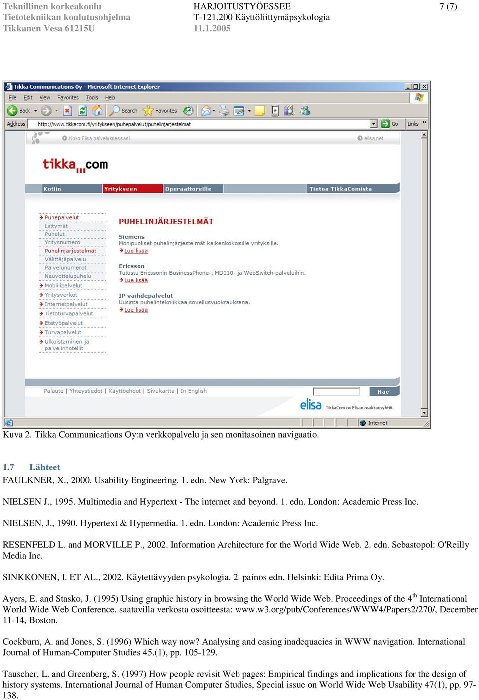 and MORVILLE P., 2002. Information Architecture for the World Wide Web. 2. edn. Sebastopol: O'Reilly Media Inc. SINKKONEN, I. ET AL., 2002. Käytettävyyden psykologia. 2. painos edn.