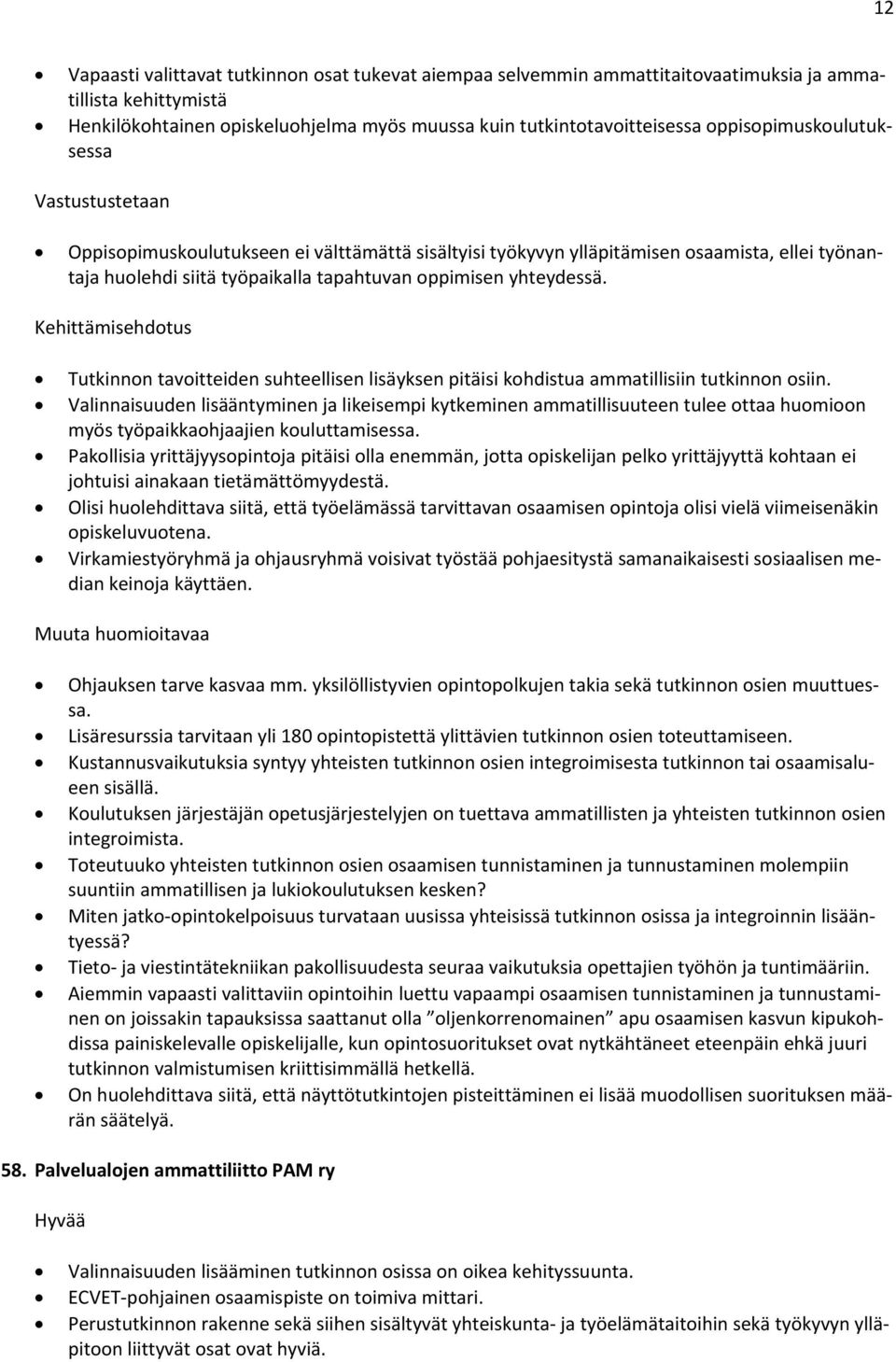 yhteydessä. Kehittämisehdotus Tutkinnon tavoitteiden suhteellisen lisäyksen pitäisi kohdistua ammatillisiin tutkinnon osiin.