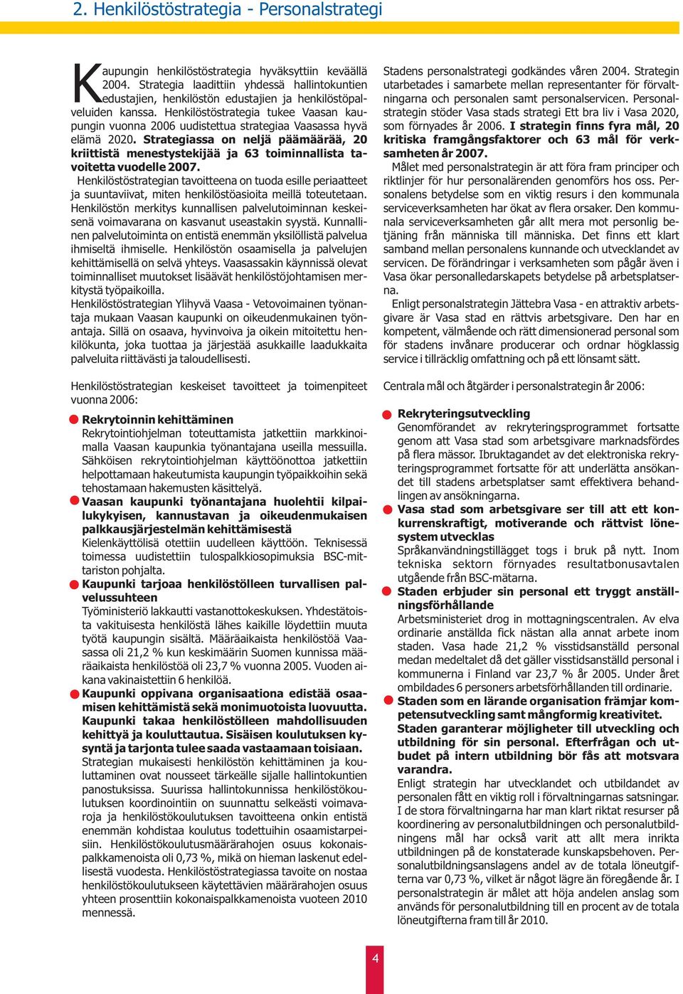 Henkilöstöstrategia tukee Vaasan kaupungin vuonna 2006 uudistettua strategiaa Vaasassa hyvä elämä 2020.