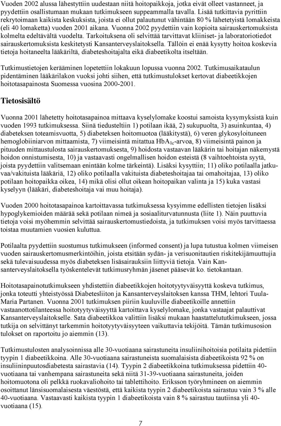 Vuonna 2002 pyydettiin vain kopioita sairauskertomuksista kolmelta edeltävältä vuodelta.