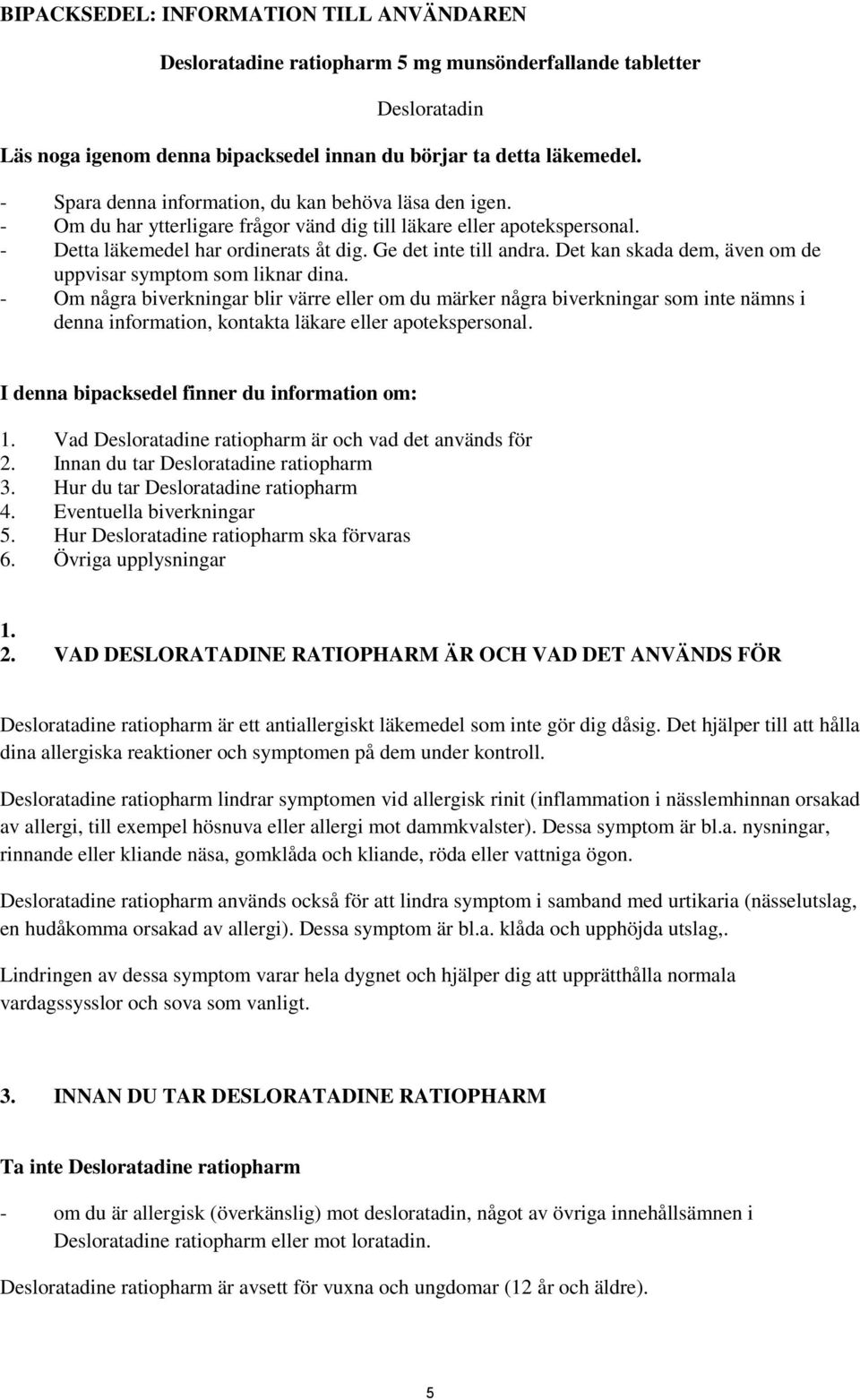 Det kan skada dem, även om de uppvisar symptom som liknar dina.