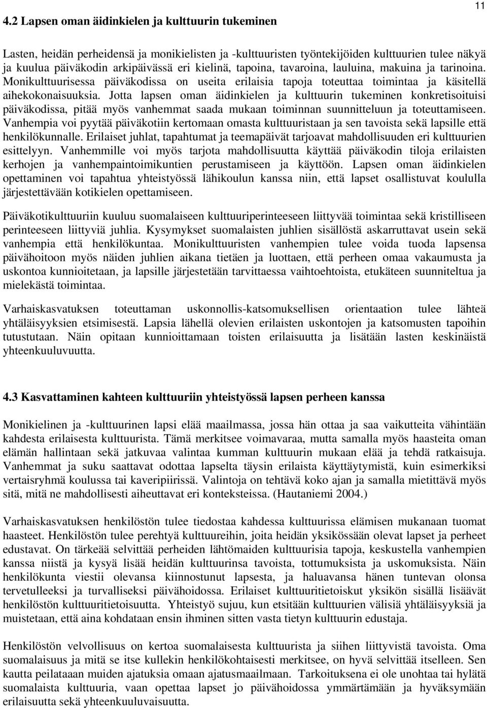 Jotta lapsen oman äidinkielen ja kulttuurin tukeminen konkretisoituisi päiväkodissa, pitää myös vanhemmat saada mukaan toiminnan suunnitteluun ja toteuttamiseen.