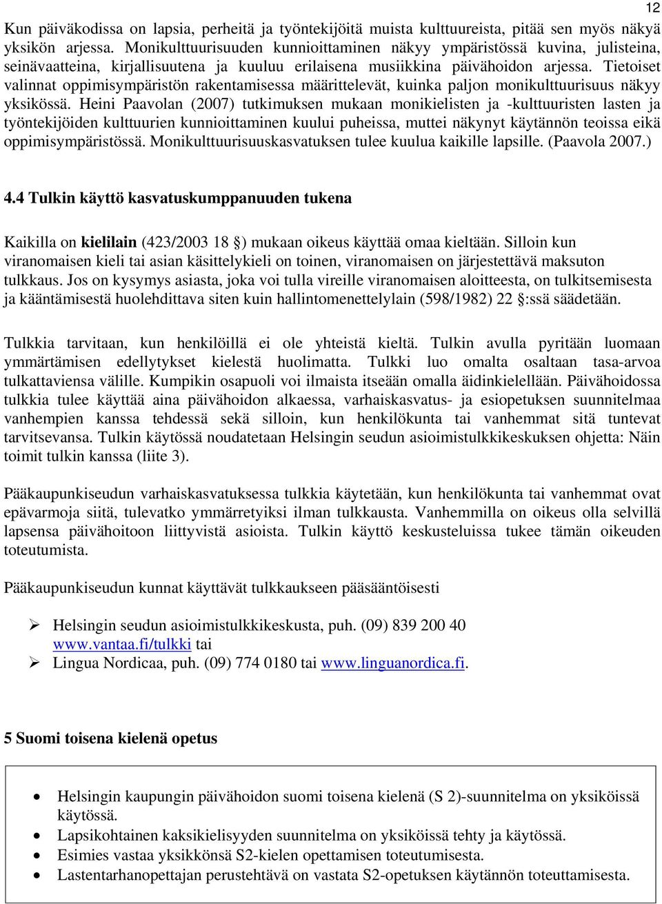 Tietoiset valinnat oppimisympäristön rakentamisessa määrittelevät, kuinka paljon monikulttuurisuus näkyy yksikössä.