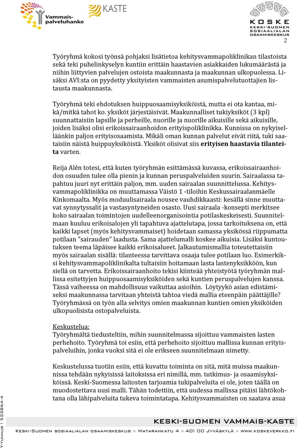 Työryhmä teki ehdotuksen huippuosaamisyksiköistä, mutta ei ota kantaa, mikä/mitkä tahot ko. yksiköt järjestäisivät.