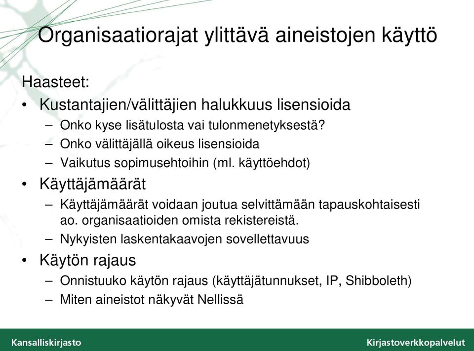 käyttöehdot) Käyttäjämäärät Käyttäjämäärät voidaan joutua selvittämään tapauskohtaisesti ao.